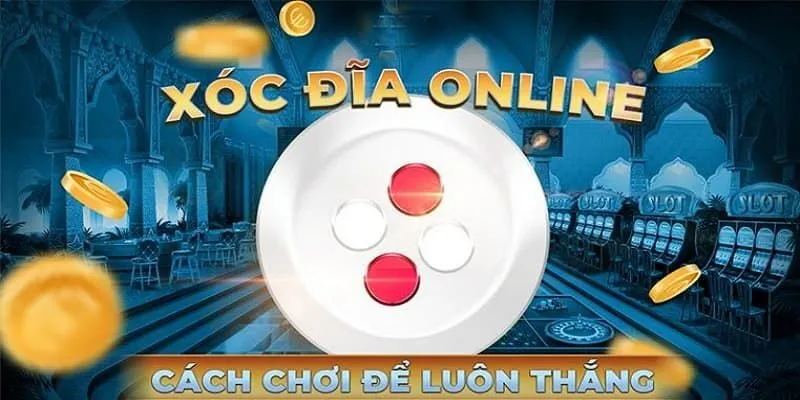Gợi ý 03 mẹo chơi xóc đĩa đổi thưởng VB9 luôn thắng
